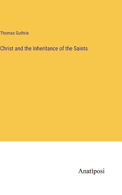 Christ and the Inheritance of the Saints by Guthrie, Thomas