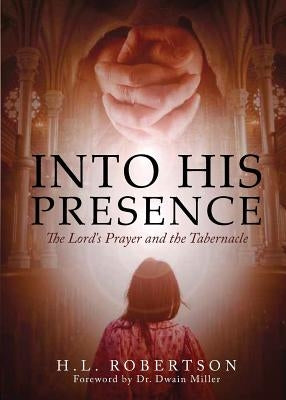 Into His Presence by Robertson, H. L.