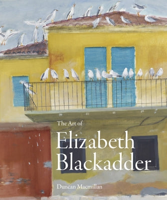 The Art of Elizabeth Blackadder by MacMillan, Duncan