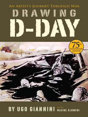 Drawing D-Day: An Artist's Journey Through War by Giannini, Ugo