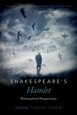 Shakespeare's Hamlet: Philosophical Perspectives by Zamir, Tzachi