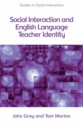 Social Interaction and English Language Teacher Identity by Morton, Tom