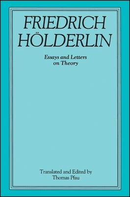 Friedrich Holderlin: Essays and Letters on Theory by Pfau, Thomas