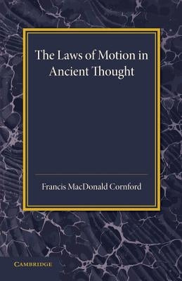 The Laws of Motion in Ancient Thought: An Inaugural Lecture by Cornford, Francis MacDonald