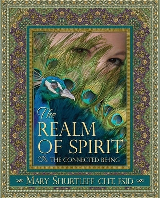 The Realm of Spirit: The Connected Be-ing by Shurtleff, Mary