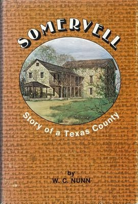 Somervell: Story of a Texas County by Nunn, William Curtis
