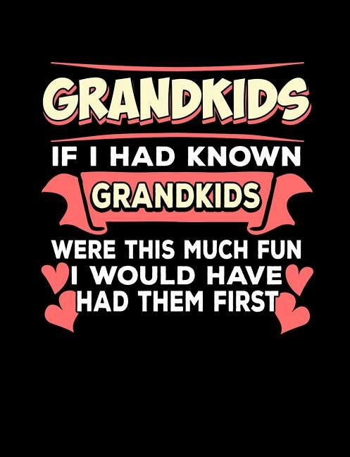 Grandkids If I Had Known Grandkids: Funny Quotes and Pun Themed College Ruled Composition Notebook by Notebooks, Punny