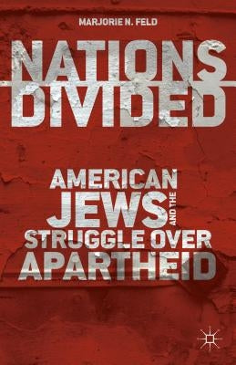 Nations Divided: American Jews and the Struggle Over Apartheid by Feld, M.