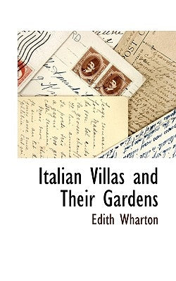 Italian Villas and Their Gardens by Wharton, Edith