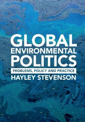 Global Environmental Politics: Problems, Policy and Practice by Stevenson, Hayley