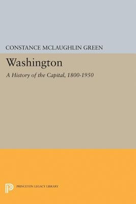 Washington: A History of the Capital, 1800-1950 by Green, Constance McLaughlin