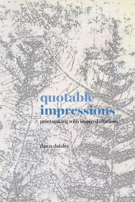quotable impressions: printmaking with inspired citations by Daisley, Dawn