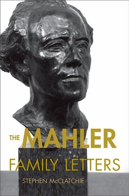 The Mahler Family Letters by McClatchie, Stephen