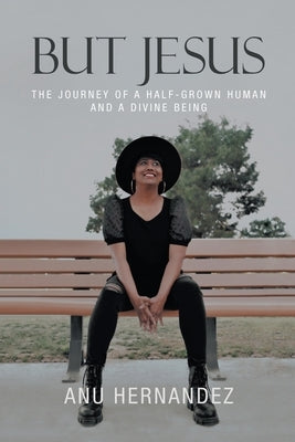 But Jesus: The Journey of a Half-Grown Human and a Divine Being by Hernandez, Anu