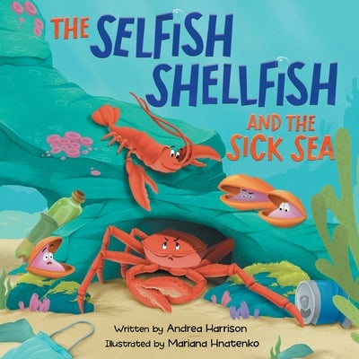 The Selfish Shellfish and the Sick Sea by Harrison, Andrea M.