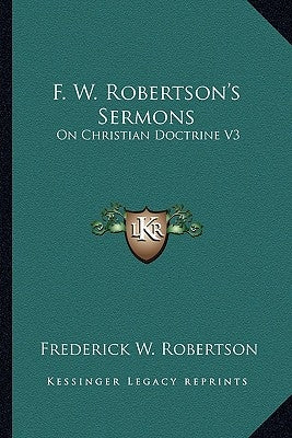 F. W. Robertson's Sermons: On Christian Doctrine V3 by Robertson, Frederick W.