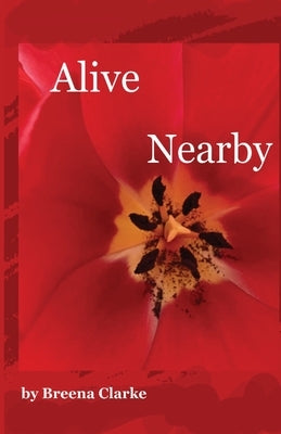 Alive Nearby by Clarke, Breena