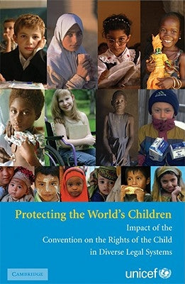 Protecting the World's Children: Impact of the Convention on the Rights of the Child in Diverse Legal Systems by Unicef