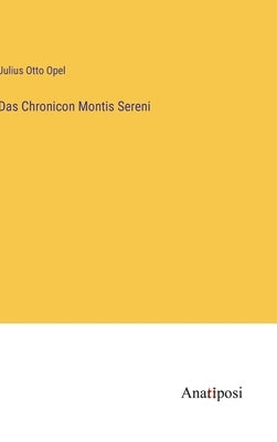 Das Chronicon Montis Sereni by Opel, Julius Otto