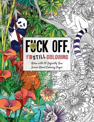 Fuck Off, I'm Still Coloring: Relax with 50 Defiantly Fun Swear Word Coloring Pages by Dare You Stamp Co