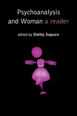 Psychoanalysis and Woman: A Reader by Saguaro, Shelley