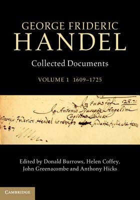 George Frideric Handel: Volume 1, 1609-1725: Collected Documents by Burrows, Donald