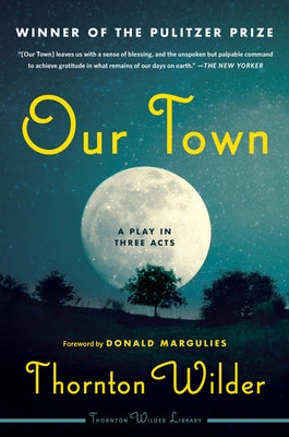 Our Town: A Play in Three Acts by Wilder, Thornton