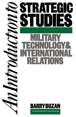 An Introduction to Strategic Studies: Military Technology and International Relations by Buzan, Barry