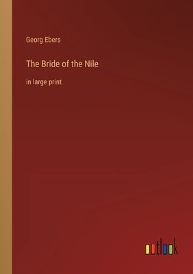 The Bride of the Nile: in large print by Ebers, Georg