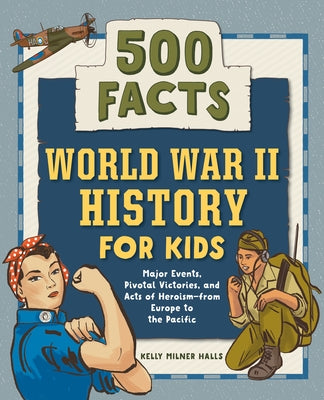 World War II History for Kids: 500 Facts! by Halls, Kelly Milner