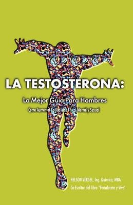 La Testosterona: La Mejor Guia Para Hombres by Vergel, Nelson R.