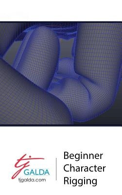 Beginner Character Rigging by Galda, Tj