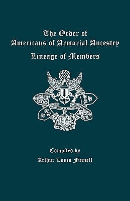 The Order of Americans of Armorial Ancestry: Lineage of Members by Finnell, Arthur L.