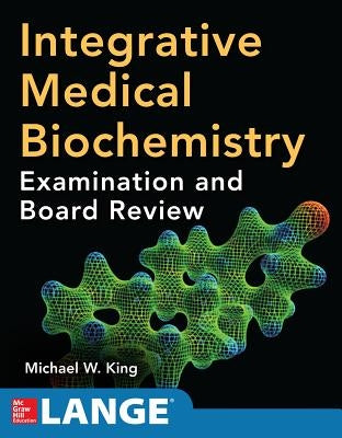 Integrative Medical Biochemistry: Examination and Board Review by King, Michael