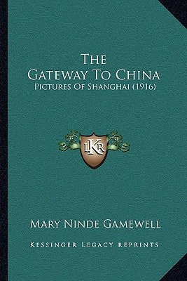 The Gateway To China: Pictures Of Shanghai (1916) by Gamewell, Mary Ninde