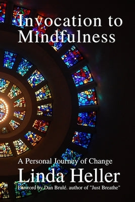 Invocation to Mindfulness: A Personal Journey of Change by Brule, Dan