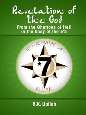 Revelation of the God from the Ghettoes of Hell in the Body of the 5%% by Uallah, R. B.