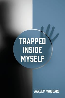 Trapped Inside Myself by Woodard, Aakeem