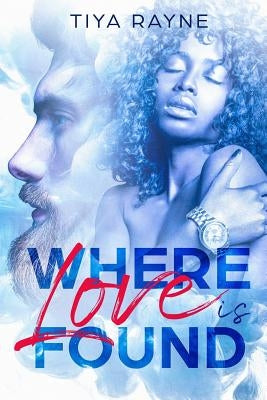 Where Love is Found by Rayne, Tiya