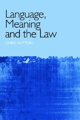 Language, Meaning and the Law by Hutton, Christopher