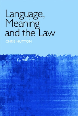 Language, Meaning and the Law by Hutton, Christopher