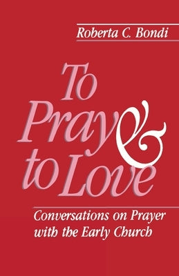 To Pray and to Love by Bondi, Roberta C.