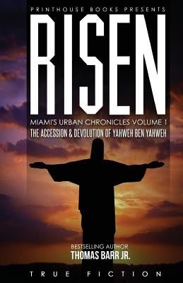 Risen: The accession and devolution of Yahweh Ben Yahweh: Miami's Urban Chronicles Volume 1 by Barr, Thomas, Jr.