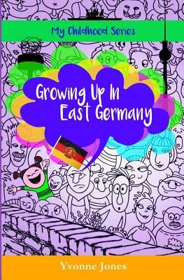 Growing Up In East Germany by Jones, Yvonne
