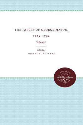 The Papers of George Mason, 1725-1792: Volume I by Rutland, Robert A.