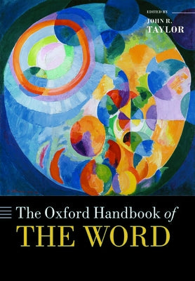 The Oxford Handbook of the Word by Taylor, John R.
