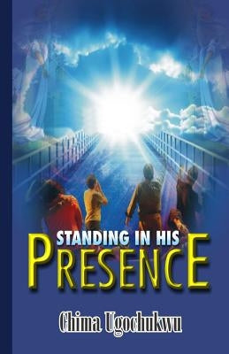 Standing In His Presence by Ugochukwu, Chima