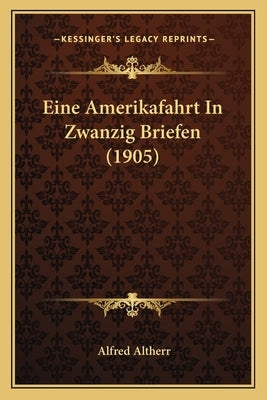 Eine Amerikafahrt In Zwanzig Briefen (1905) by Altherr, Alfred