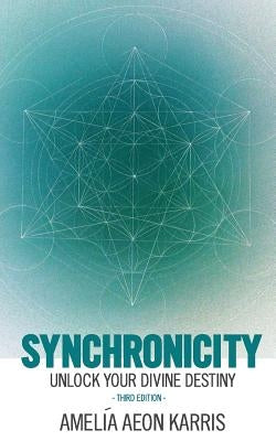 Synchronicity: Unlock Your Divine Destiny by Karris, Amelia Aeon