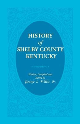 History of Shelby County, Kentucky by Willis, George L., Sr.